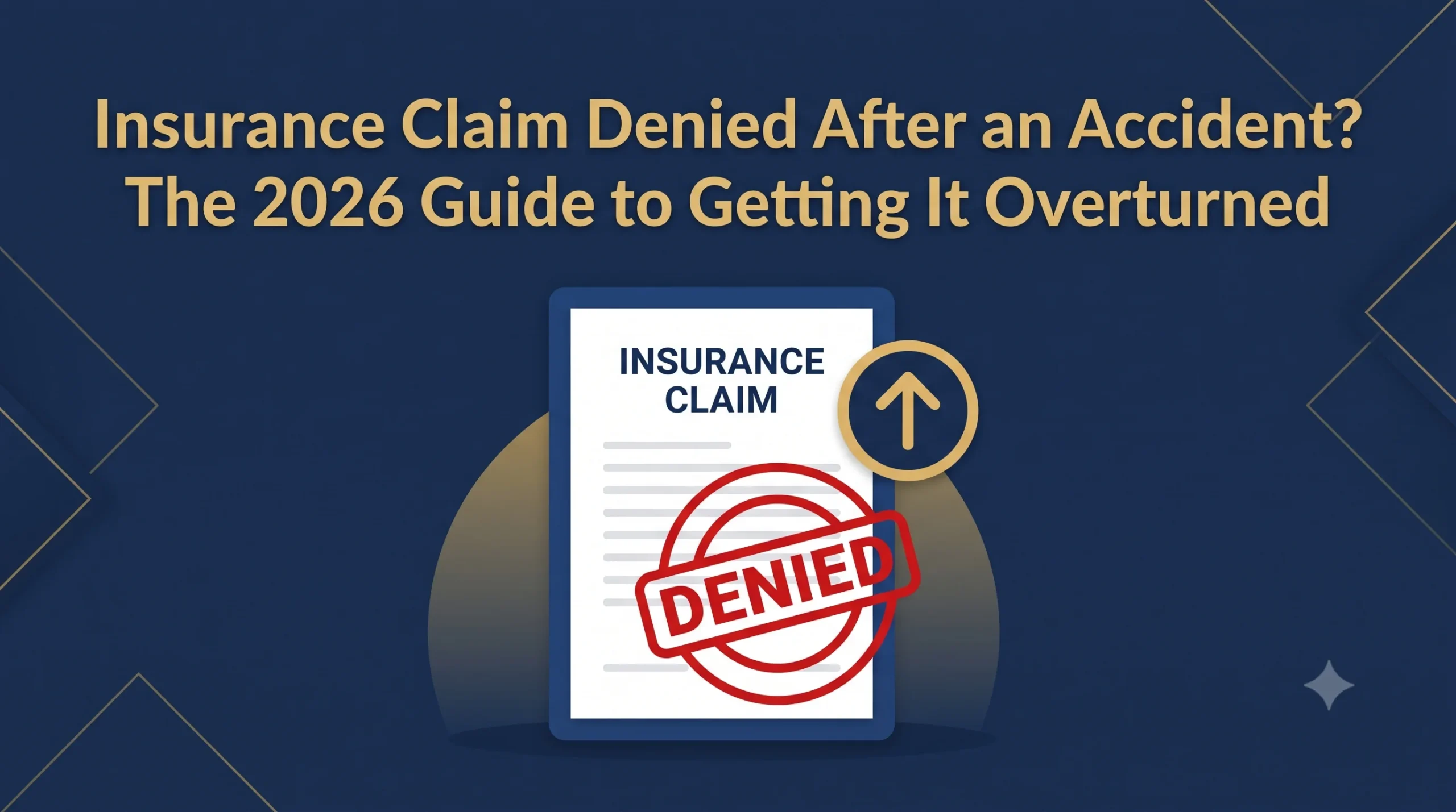 Insurance Claim Denied After an Accident? The 2026 Guide to Getting It Overturned